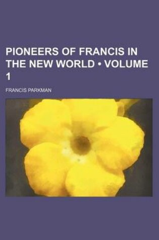 Cover of Pioneers of Francis in the New World (Volume 1)