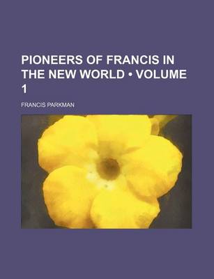 Book cover for Pioneers of Francis in the New World (Volume 1)