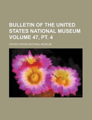 Book cover for Bulletin of the United States National Museum Volume 47, PT. 4