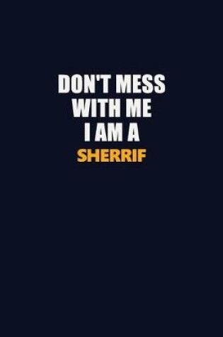 Cover of Don't Mess With Me I Am A Sherrif