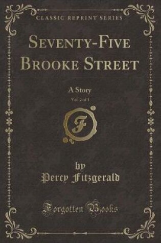 Cover of Seventy-Five Brooke Street, Vol. 2 of 3