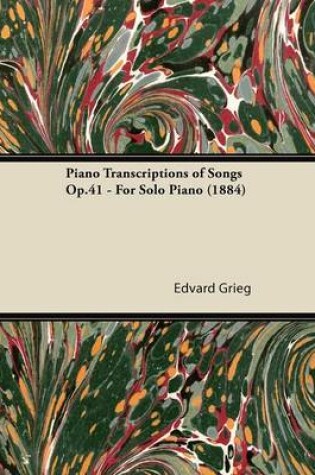 Cover of Piano Transcriptions of Songs Op.41 - For Solo Piano (1884)
