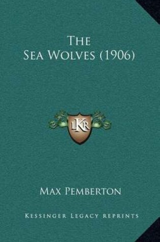 Cover of The Sea Wolves (1906)