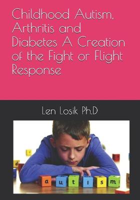 Book cover for Childhood Autism, Arthritis and Diabetes A Creation of the Fight or Flight Response