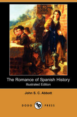 Cover of The Romance of Spanish History (Illustrated Edition) (Dodo Press)