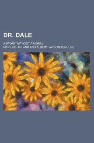 Cover of Dr. Dale; A Story Without a Moral