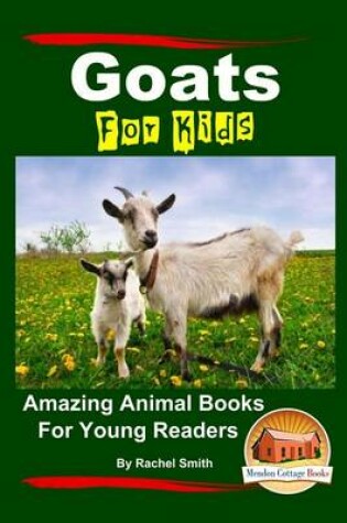 Cover of Goats For Kids Amazing Animal Books For Young Readers