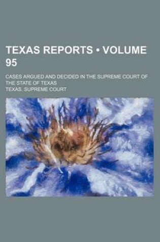 Cover of Texas Reports (Volume 95); Cases Argued and Decided in the Supreme Court of the State of Texas