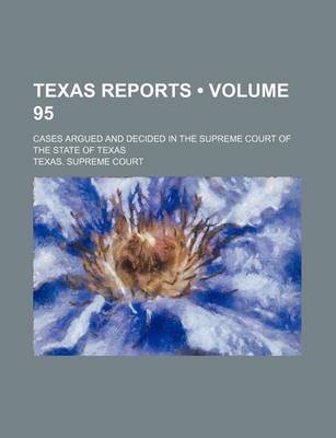 Book cover for Texas Reports (Volume 95); Cases Argued and Decided in the Supreme Court of the State of Texas