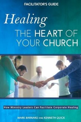 Cover of Healing the Heart of Your Church Facilitator's Guide