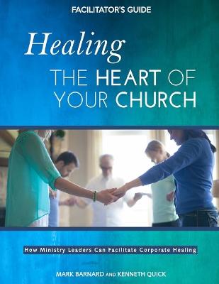 Cover of Healing the Heart of Your Church Facilitator's Guide