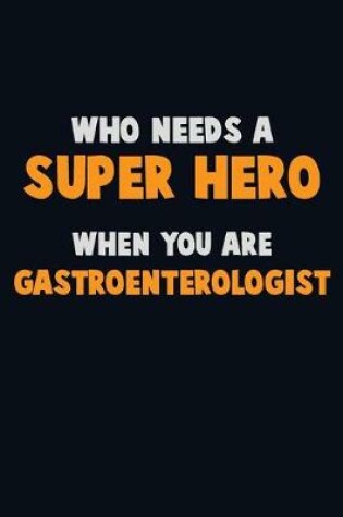 Cover of Who Need A SUPER HERO, When You Are Gastroenterologist