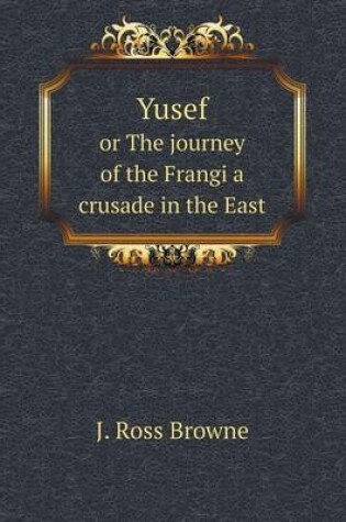 Cover of Yusef or The journey of the Frangi a crusade in the East