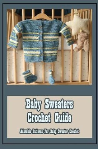 Cover of Baby Sweaters Crochet Guide