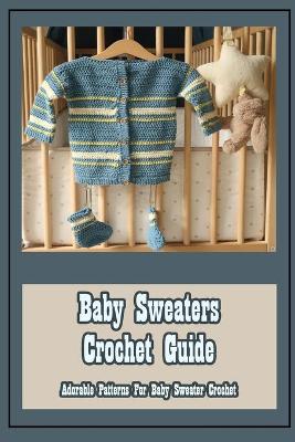 Book cover for Baby Sweaters Crochet Guide