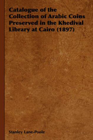 Cover of Catalogue of the Collection of Arabic Coins Preserved in the Khedival Library at Cairo (1897)