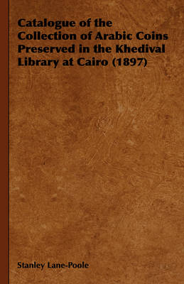 Book cover for Catalogue of the Collection of Arabic Coins Preserved in the Khedival Library at Cairo (1897)