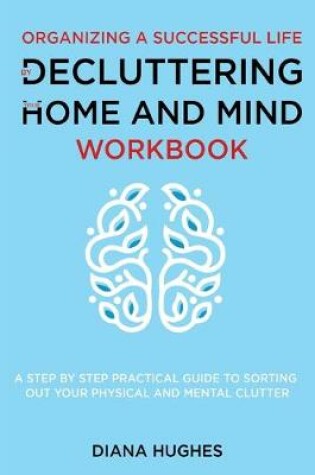 Cover of Organizing A Successful Life By Decluttering Your Home And Mind