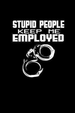 Cover of Stupid people keep me employed