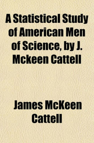 Cover of A Statistical Study of American Men of Science, by J. McKeen Cattell