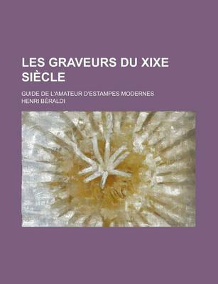 Book cover for Les Graveurs Du Xixe Siecle; Guide de L'Amateur D'Estampes Modernes