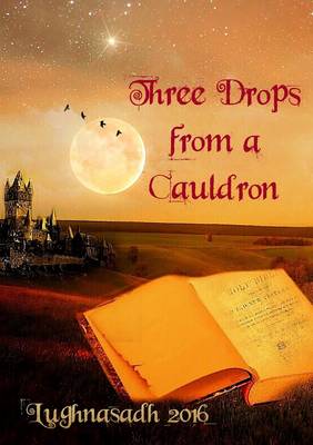 Book cover for Three Drops from a Cauldron: Lughnasadh 2016