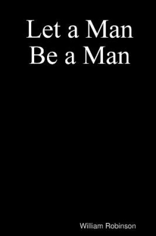 Cover of Let a Man Be a Man