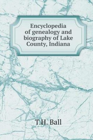 Cover of Encyclopedia of genealogy and biography of Lake County, Indiana