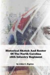 Book cover for Historical Sketch and Roster of the North Carolina 18th Infantry Regiment