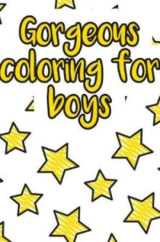 Cover of Gorgeous coloring for boys