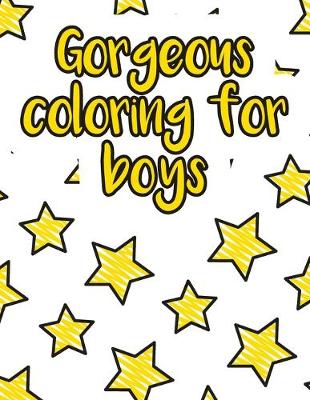 Cover of Gorgeous coloring for boys