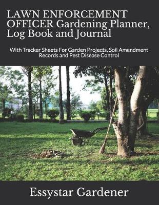 Book cover for LAWN ENFORCEMENT OFFICER Gardening Planner, Log Book and Journal