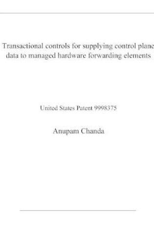 Cover of Transactional controls for supplying control plane data to managed hardware forwarding elements