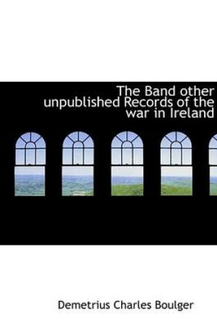 Cover of The Band Other Unpublished Records of the War in Ireland