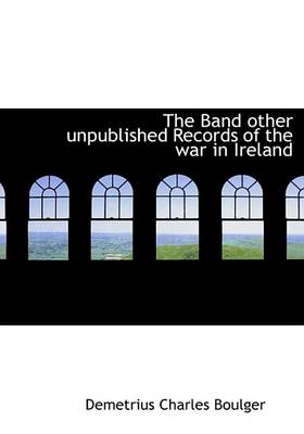 Book cover for The Band Other Unpublished Records of the War in Ireland