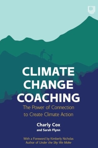 Cover of Climate Change Coaching: The Power of Connection to Create Climate Action