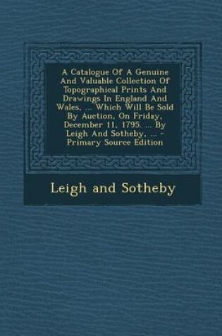 Cover of A Catalogue of a Genuine and Valuable Collection of Topographical Prints and Drawings in England and Wales, ... Which Will Be Sold by Auction, on Fr