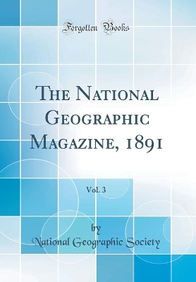 Book cover for The National Geographic Magazine, 1891, Vol. 3 (Classic Reprint)