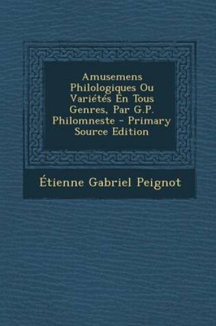 Cover of Amusemens Philologiques Ou Varietes En Tous Genres, Par G.P. Philomneste