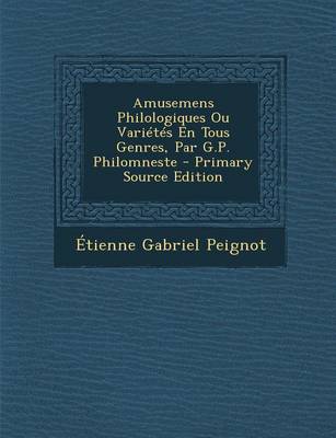 Book cover for Amusemens Philologiques Ou Varietes En Tous Genres, Par G.P. Philomneste