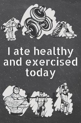 Book cover for I ate healthy and exercised today