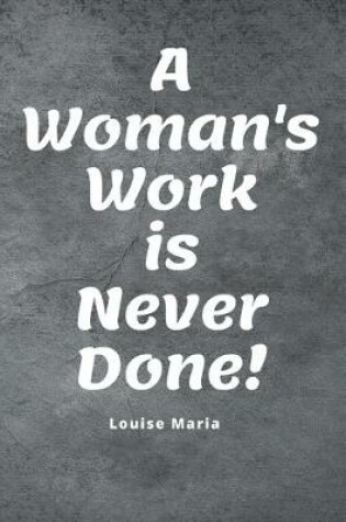 Cover of A Woman's Work is Never Done!
