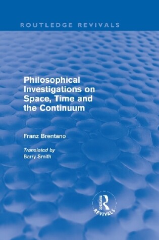 Cover of Philosophical Investigations on Time, Space and the Continuum (Routledge Revivals)