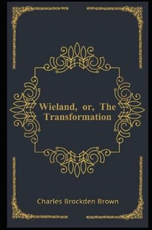 Cover of Wieland, or, The Transformation Illustrated