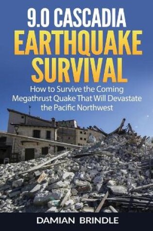 Cover of 9.0 Cascadia Earthquake Survival