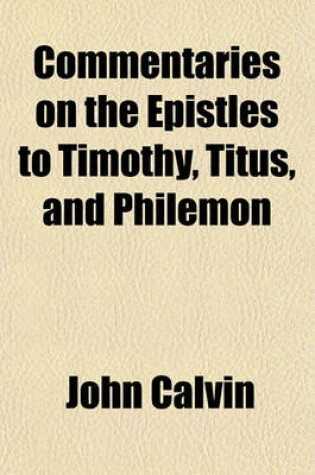 Cover of Commentaries on the Epistles to Timothy, Titus, and Philemon