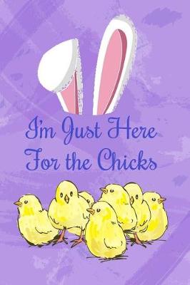 Book cover for I'm Just Here for the Chicks