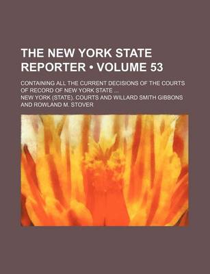 Book cover for The New York State Reporter (Volume 53); Containing All the Current Decisions of the Courts of Record of New York State