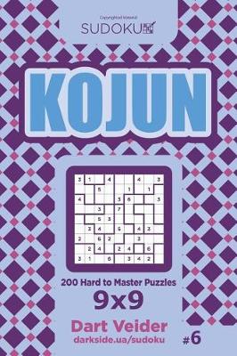 Cover of Sudoku Kojun - 200 Hard to Master Puzzles 9x9 (Volume 6)