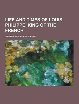 Book cover for Life and Times of Louis Philippe, King of the French